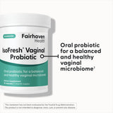 Fairhaven Health IsoFresh Vaginal Probiotic is an oral probiotic for a balanced and healthy vaginal microbiome.*