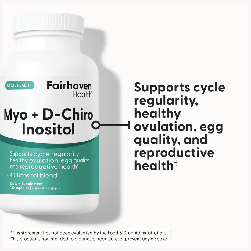 Fairhaven Health Myo + D-Chiro Inositol supports cycle regularity, healthy ovulation, egg quality and reproductive health.*